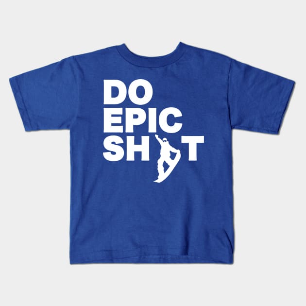 Do Epic Shit Snowboarding Kids T-Shirt by GoreMedia